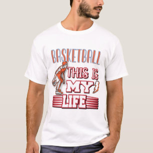 THIS IS MY LIFE loves basketball quote T-Shirt