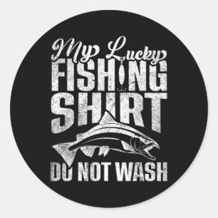 This Is My Lucky Fishing Shirt Do Not Wash Funny F Classic Round Sticker