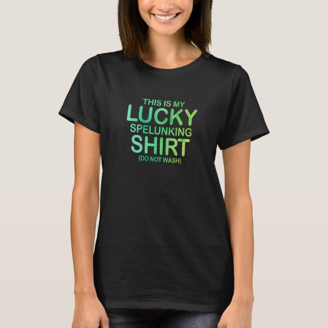 This Is My Lucky Spelunking  Do Not Wash Caving Ca T-Shirt (Front)