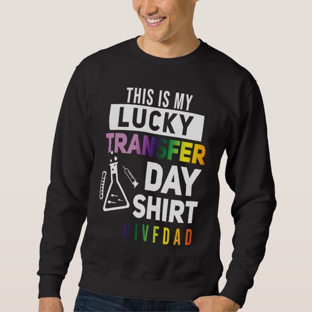This Is My Lucky Transfer Day  IVF Dad Sweatshirt (Front)