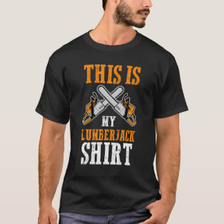 This Is My Lumberjack Job Lumberjacks T-Shirt