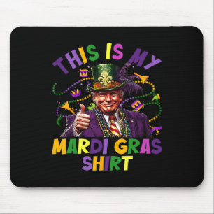 This Is My Mardi Gras Shirt Funny Trump President Mouse Pad