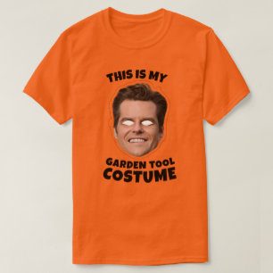 This is my Matt Gaetz Garden Tool Costume T-Shirt