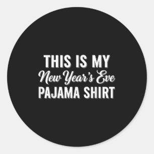 This Is My New Year's Eve Pajama Shirt, Happy New  Classic Round Sticker
