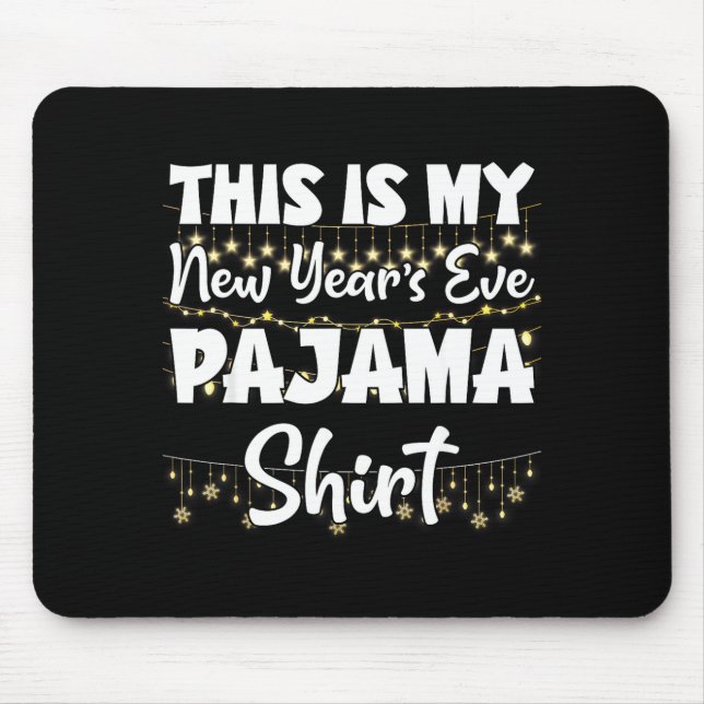This Is My New Years Eve Pajama Shirt Happy New Ye Mouse Pad (Front)