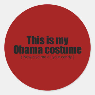 This is my Obama costume now give me all your cand Classic Round Sticker