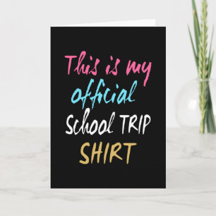 This is my official School Trip Shirt Card