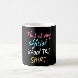 This is my official School Trip Shirt Coffee Mug