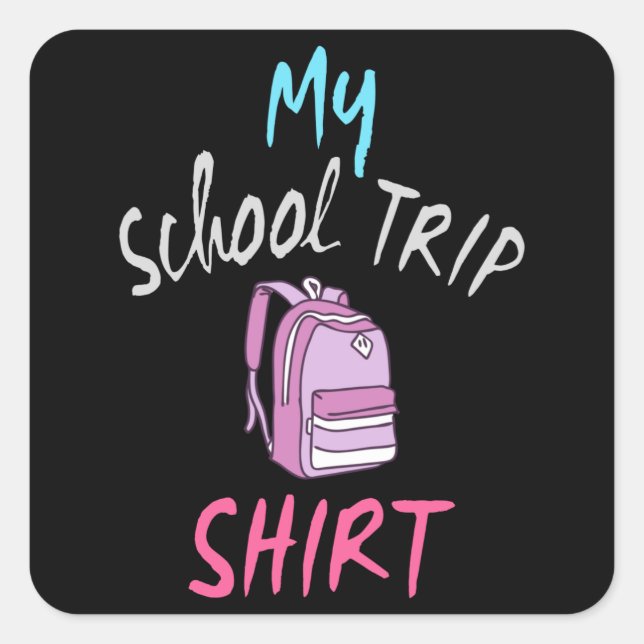 This is my official School Trip Shirt Square Sticker (Front)