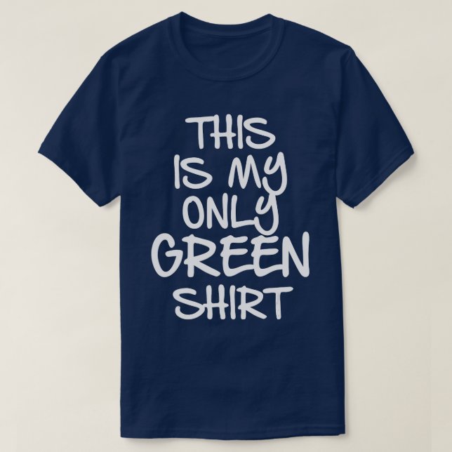 This Is My Only Green Funny St T-Shirt (Design Front)