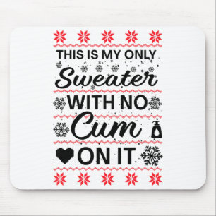 This Is My Only Sweater With No ss On It Ugly Chri Mouse Pad