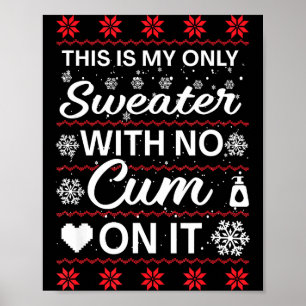 This Is My Only Sweater With No ss On It Ugly Chri Poster