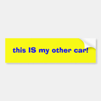 this IS my other car! Bumper Sticker