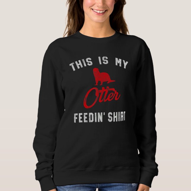 This Is My Otter Feedin  Retro Women's River Otter Sweatshirt (Front)