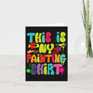 This Is My Painting Shirt Funny Art Lovers Present Card