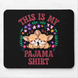 This is my pajama shirt tiny chihuahua nap duo  mouse pad