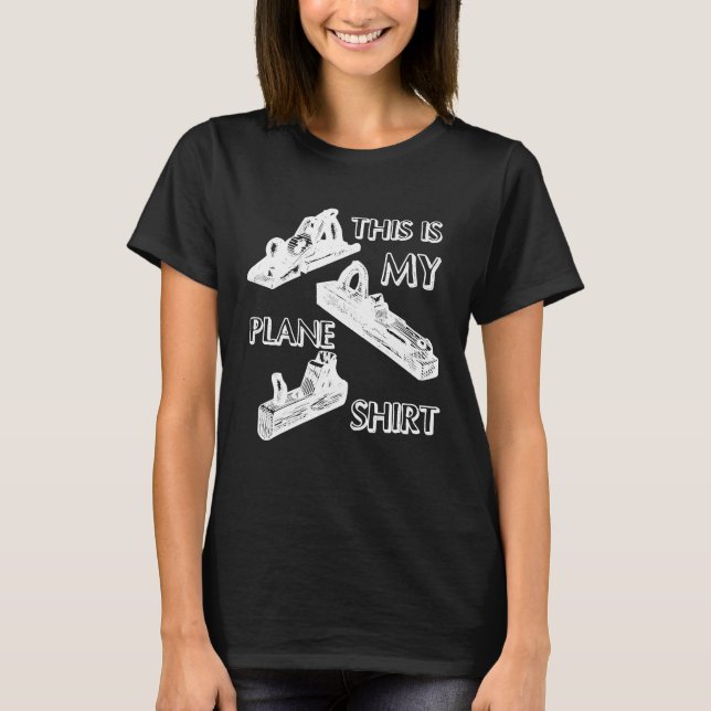 This is My Plane Shirt Funny Carpenter Woodworker (Front)