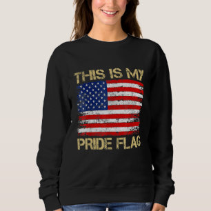 This Is My Pride Flag USA American 4th of July Pat Sweatshirt