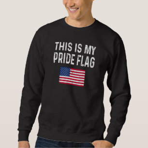 This Is My Pride Flag USA Patriotic American US Fo Sweatshirt