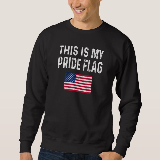 This Is My Pride Flag USA Patriotic American US Fo Sweatshirt (Front)