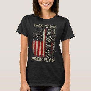 This Is My Pride Flag Usa Patriots Gun American Fl T-Shirt