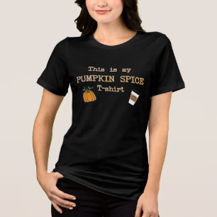 This is my pumpkin spice t-shirt colorgraphics Tri-Blend shirt