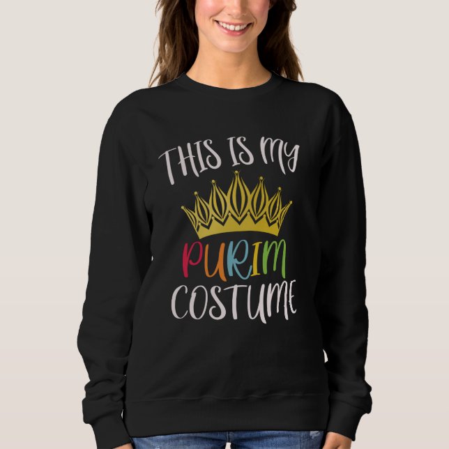 This is my Purim Costume funny Jewish Sweatshirt (Front)