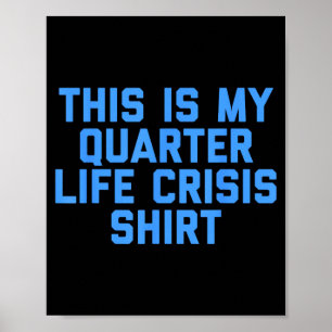 This Is My Quarter Life Cr Funny Quote Poster