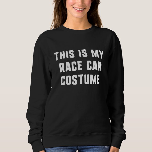 This Is My Race Car Halloween Costume Lazy Easy Sweatshirt (Front)