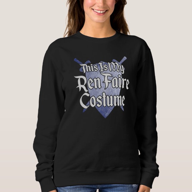 This Is My Ren Faire Costume Mediaeval Renaissance Sweatshirt (Front)