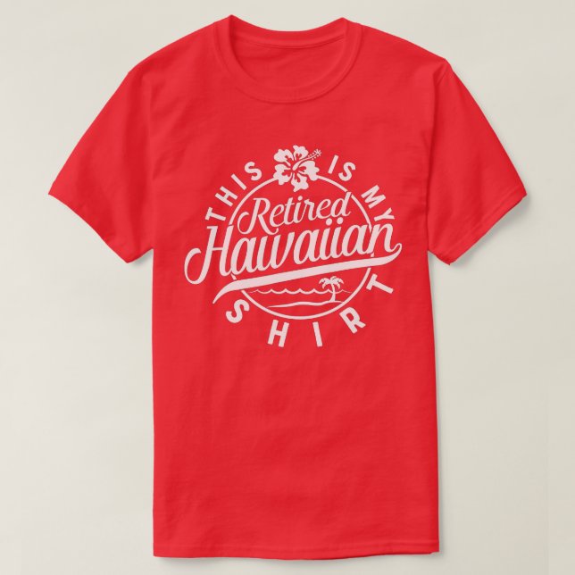 This is My Retired Hawaiian Retirement for Men Wom T-Shirt (Design Front)