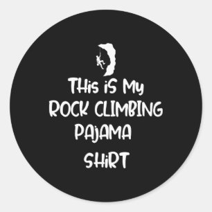 This Is My Rock Climbing Pajama Shirt Adventure Gr Classic Round Sticker