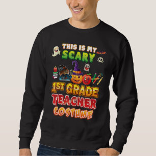 This Is My Scary 1st Grade Teacher Costume Hallowe Sweatshirt