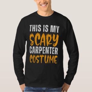 This Is My Scary Carpenter Costume Funny Carpenter T-Shirt