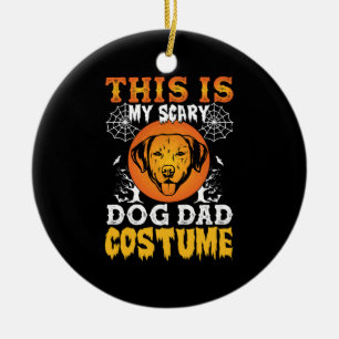 This is My Scary Dog Dad Costume Ceramic Ornament