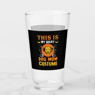 This is My Scary Dog Mom Costume Glass
