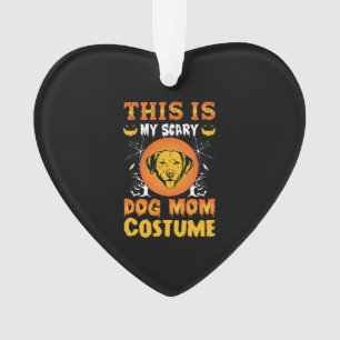 This is My Scary Dog Mom Costume Ornament