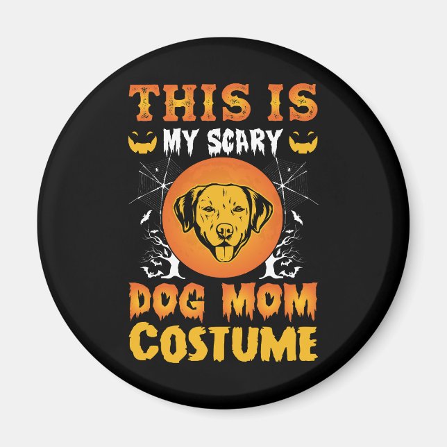This is My Scary Dog Mum Costume Magnet (Front)