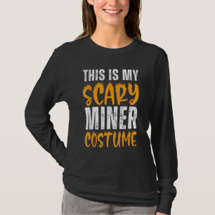 This Is My Scary Miner Costume Funny Miner Hallowe T-Shirt