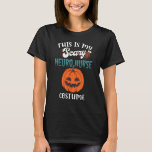 This is my scary NEURO Nurse costume fun Halloween T-Shirt