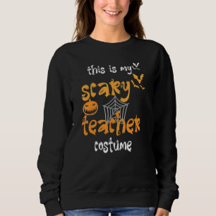 This is my scary teacher costume halloween sweatshirt