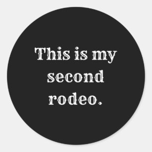 This Is My Second Rodeo Classic Round Sticker