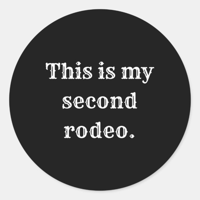 This Is My Second Rodeo Classic Round Sticker (Front)