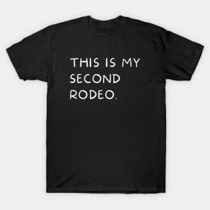 "This is my second rodeo." in plain white letters  T-Shirt