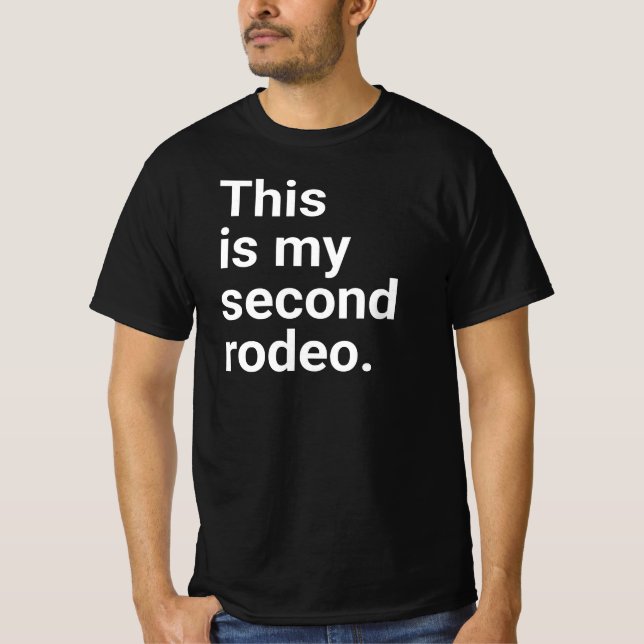 This is my second rodeo." in plain white letters - T-Shirt (Front)