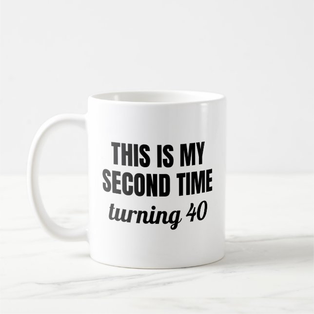 This Is My Second Time Turning 40 Funny 80th Birth Coffee Mug (Left)