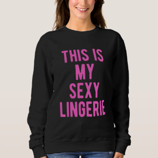 This Is My Sexy Lingerie  Wife's Night Costume Sweatshirt