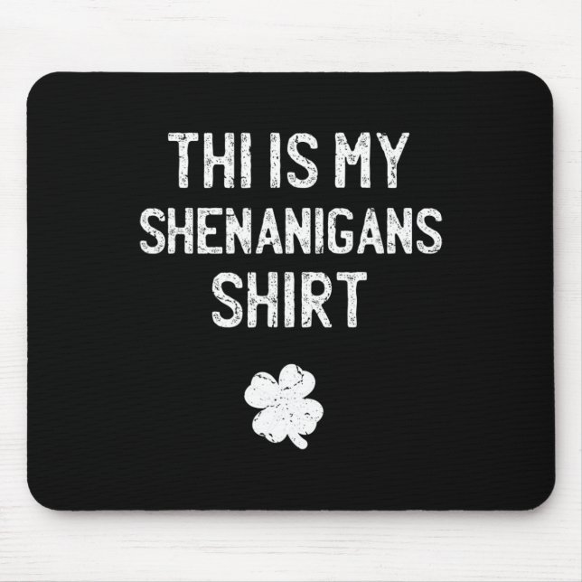 This Is My Shenanigans Shirt Funny St Patricks Day Mouse Pad (Front)