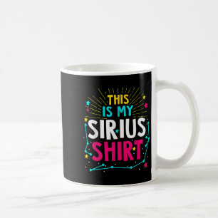 This Is My Sirius - Constellation Star Quote  Coffee Mug