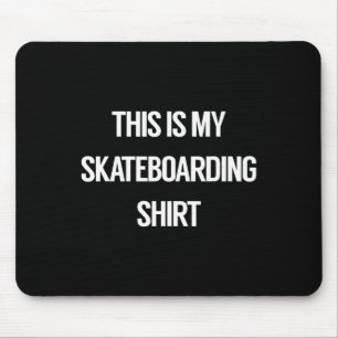 This Is My Skateboarding Shirt - For Skateboarders Mouse Pad